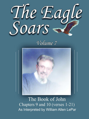 cover image of The Eagle Soars Volume 7 the Book of John Chapter 9 & 10